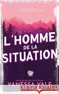 L'homme de la situation Vanessa Vale   9781795957755 Bridger Media