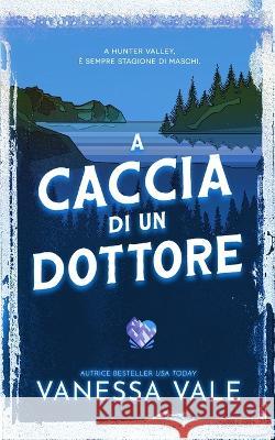 A caccia di un dottore Vanessa Vale   9781795958097 Bridger Media