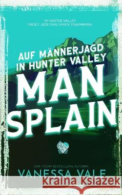 Auf Mannerjagd in Hunter Valley: Man Splain Vanessa Vale   9781795958202 Bridger Media