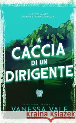 A caccia di un dirigente Vanessa Vale   9781795958257 Bridger Media