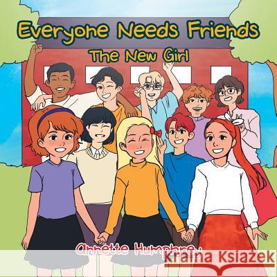 Everyone Needs Friends: The New Girl Annette Humphrey 9781796000481