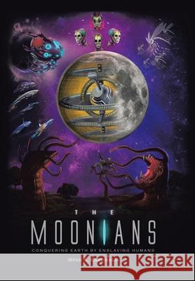 The Moonians: Conquering Earth by Enslaving Humans Irfan a Karowalia 9781796000696 Xlibris Au