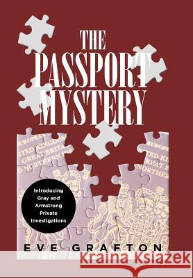 The Passport Mystery: Introducing Gray and Armstrong Private Investigations Eve Grafton 9781796000887 Xlibris Au