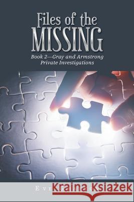 Files of the Missing: Book 2-Gray and Armstrong Private Investigations Eve Grafton 9781796000900 Xlibris Au