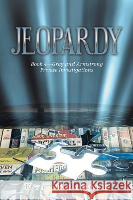 Jeopardy: Book 4-Gray and Armstrong Private Investigations Eve Grafton 9781796000931 Xlibris Au