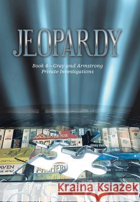 Jeopardy: Book 4-Gray and Armstrong Private Investigations Eve Grafton 9781796000948 Xlibris Au