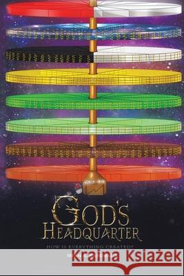 God's Headquarter: How Is Everything Created? Irfan a Karowalia 9781796001204 Xlibris Au