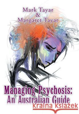 Managing Psychosis: an Australian Guide Mark Tayar Margaret Tayar 9781796002188