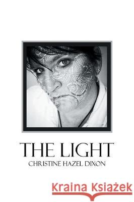 The Light Christine Hazel Dixon 9781796002218 Xlibris Au