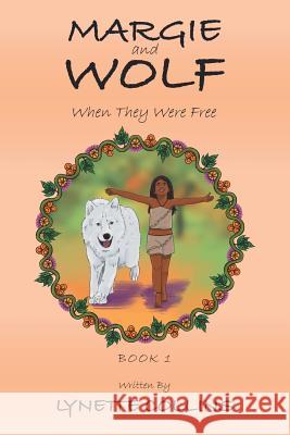 Margie and Wolf: When They Were Free Lynette Collins 9781796002560 Xlibris Au