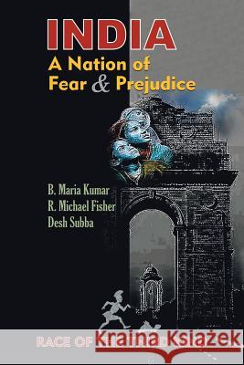 India, a Nation of Fear and Prejudice: Race of the Third Kind Desh Subba R. Michael Fisher B. Maria Kumar 9781796002980