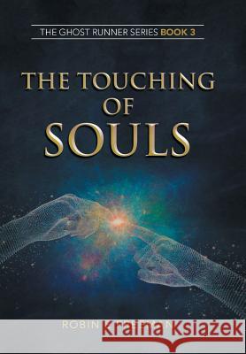 The Touching of Souls: The Ghost Runner Series Book 3 Robin E. Freeman 9781796003079 Xlibris Au