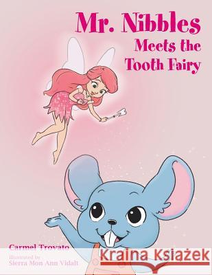 Mr. Nibbles Meets the Tooth Fairy Carmel Trovato, Sierra Mon Ann Vidalt 9781796003352 Xlibris Au