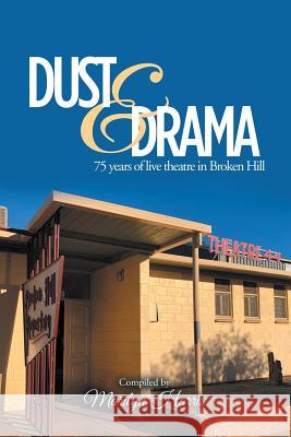 Dust & Drama: 75 Years of Live Theatre in Broken Hill Marilyn Harris 9781796003529