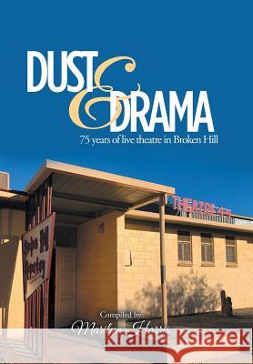 Dust & Drama: 75 Years of Live Theatre in Broken Hill Marilyn Harris 9781796003536