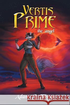 Vertis Prime: The Angel Adam J Flynn 9781796004427 Xlibris Au