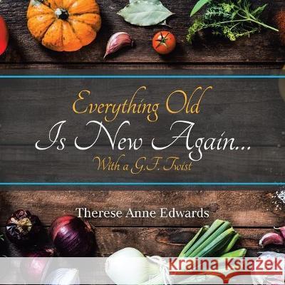 Everything Old Is New Again...: With a G.F. Twist Therese Anne Edwards 9781796005097 Xlibris Au