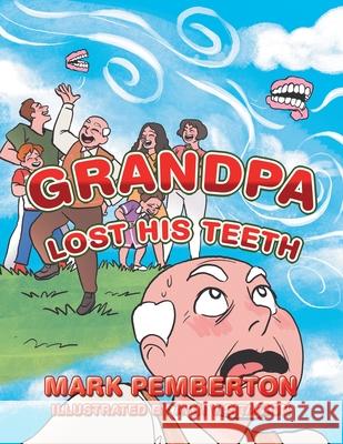 Grandpa Lost His Teeth Mark Pemberton 9781796009057