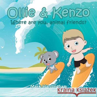 Ollie & Kenzo: Where Are You, Animal Friends? Mark Hardingham, Tullipstudio 9781796009514