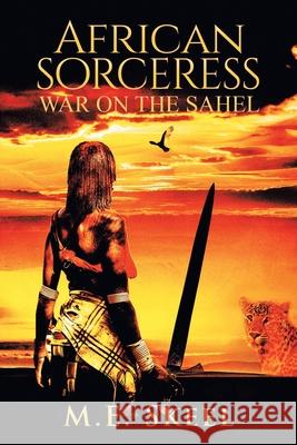 African Sorceress: War on the Sahel M E Skeel 9781796009767 Xlibris Au