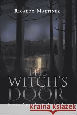 The Witch's Door: Stories from the Book of Bella Ricardo Martinez   9781796010015