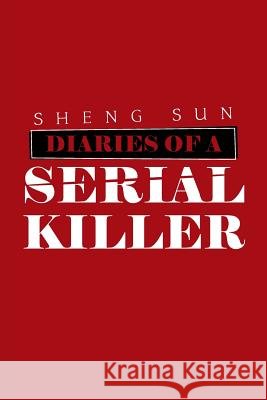 Diaries of a Serial Killer Sheng Sun 9781796010121