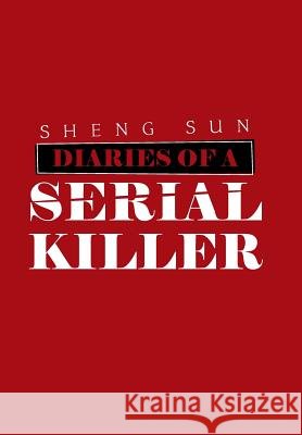 Diaries of a Serial Killer Sheng Sun 9781796010138