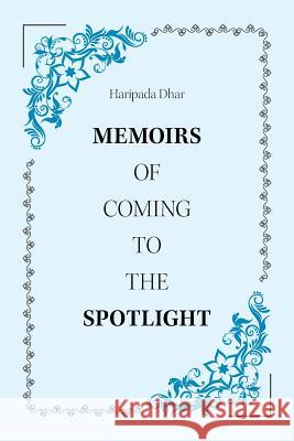 Memoirs of Coming to the Spotlight Haripada Dhar 9781796010329