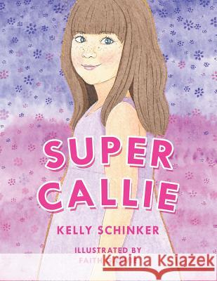 Super Callie Kelly Schinker, Faith Garvie 9781796010824 Xlibris Us