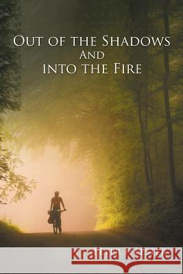 Out of the Shadows and into the Fire Peter F Lester 9781796011623 Xlibris Us