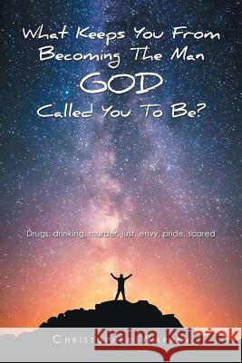 What Keeps You from Becoming the Man God Called You to Be? Christopher Warren Warren 9781796011845