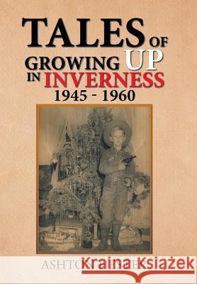 Tales of Growing up in Inverness 1945-1960 Hester, Ashton 9781796012231 Xlibris Us