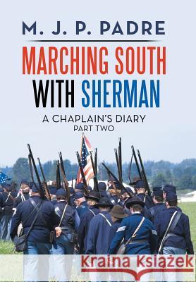 Marching South with Sherman: A Chaplain's Diary M J P Padre 9781796012293 Xlibris Us