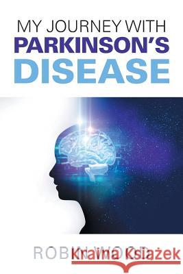 My Journey with Parkinson's Disease Robin Wood 9781796013016