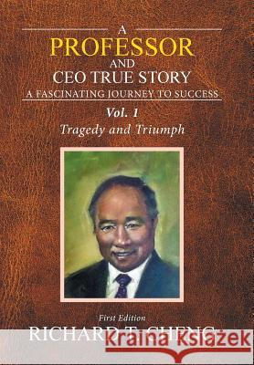 A Professor and Ceo True Story: Surviving the Two Wars Richard T Cheng 9781796013023