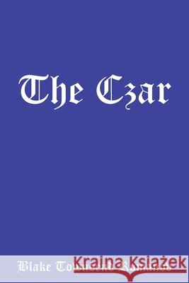 The Czar Blake Townsend Romanov 9781796013245