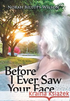 Before I Ever Saw Your Face Norah Billups Wilson 9781796013641