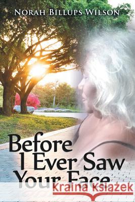 Before I Ever Saw Your Face Norah Billups Wilson 9781796013665