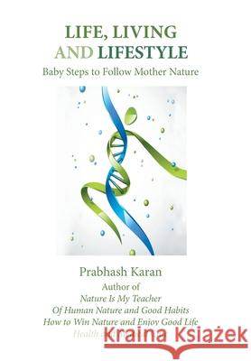Life, Living and Lifestyle: Baby Steps to Follow Mother Nature Prabhash Karan 9781796014136