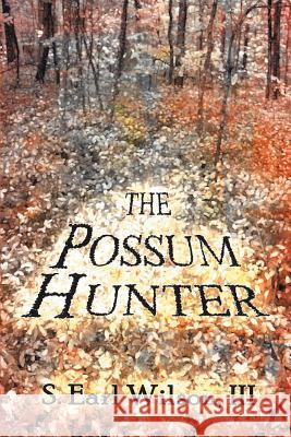 The Possum Hunter S Earl Wilson, III 9781796014174