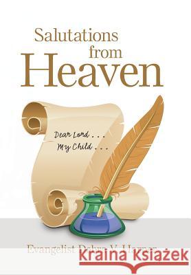Salutations from Heaven: Dear Lord . . . My Child . . . Evangelist Debra V Harper 9781796014396 Xlibris Us