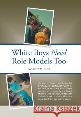 White Boys Need Role Models Too Jannette M Bush   9781796014853