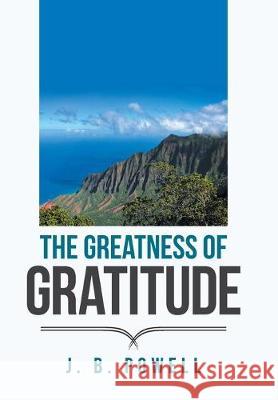 The Greatness of Gratitude J B Powell 9781796015034 Xlibris Us