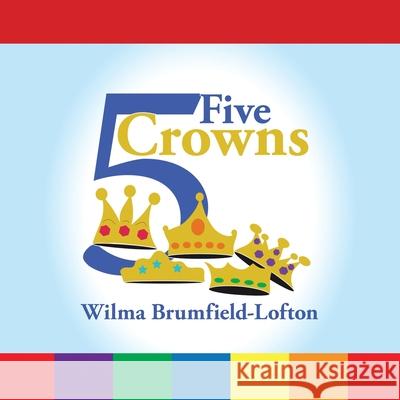 Five Crowns Wilma Brumfield-Lofton 9781796015270 Xlibris Us