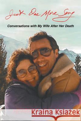 Just One More Song: Conversations with My Wife After Her Death Herbert Appleman 9781796015447 Xlibris Us