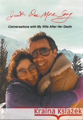 Just One More Song: Conversations with My Wife After Her Death Herbert Appleman 9781796015454 Xlibris Us