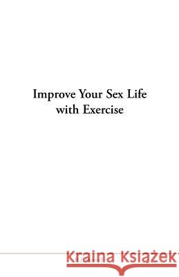 Improve Your Sex Life with Exercise H. J. Maxwell 9781796015904 Xlibris Us