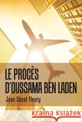 Le Procès D'Oussama Ben Laden Jean Sénat Fleury 9781796017311 Xlibris Us