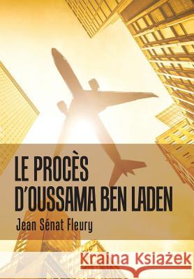 Le Procès D'Oussama Ben Laden Jean Sénat Fleury 9781796017328