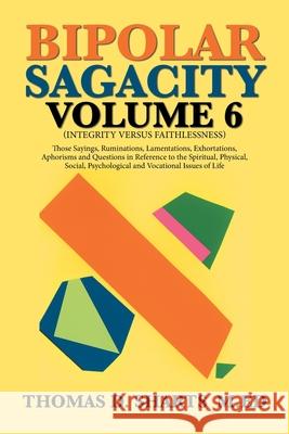 Bipolar Sagacity Volume 6 Thomas D. Shart 9781796017342 Xlibris Us